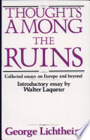 Thoughts Among The Ruins Collected Essays On Europe And Beyond George Lichtheim