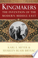 Kingmakers The Invention Of The Modern Middle East 1st Edition Shareen Blair Brysac