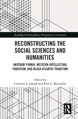 Reconstructing The Social Sciences And Humanities Antenor Firmin Western Intellectual Tradition And Black Atlantic Tradition Ebk Celucien L Joseph Paul C Mocombe