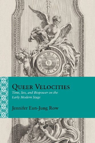 Queer Velocities Time Sex And Biopower On The Early Modern Stage 1st Edition Jennifer Eunjung Row