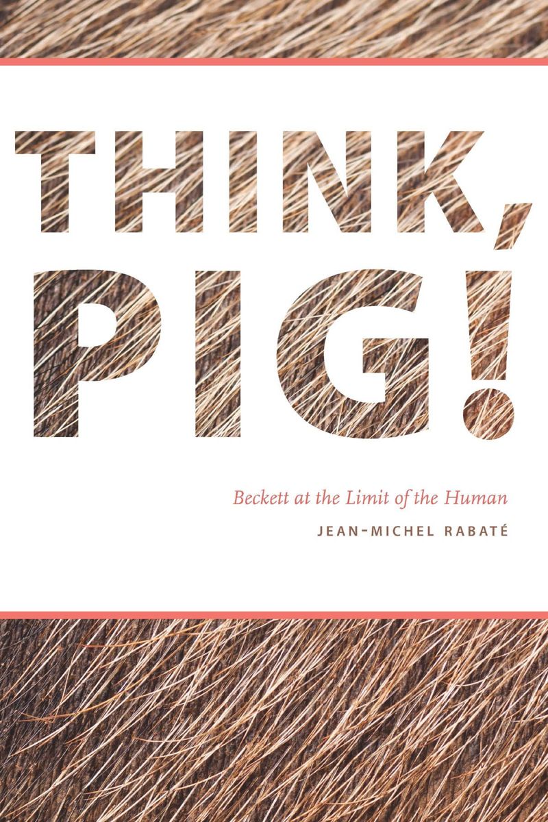 Think Pig Beckett At The Limit Of The Human 1st Edition Jeanmichel Rabat