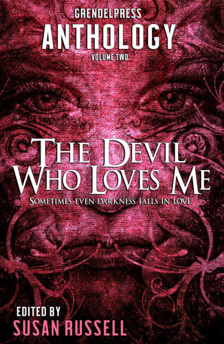 The Devil Who Loves Me A Grendel Press Anthology Susan Russell Alex Fox Kit Walker Johnathan Heart Rajiv Mote Ej Dawson Charlotte H Lee Liam Hogan Roger Landes Antony Paschos