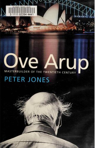 Ove Arup Master Builder Of The Twentieth Century 1st Edition Peter Jones