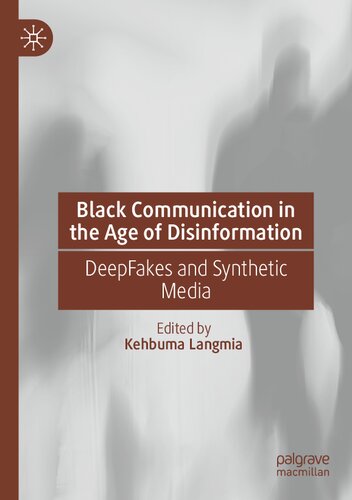 Black Communication In The Age Of Disinformation Deepfakes And Synthetic Media Kehbuma Langmia