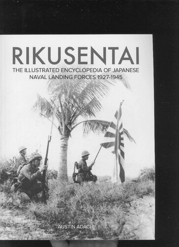 Rikusentai The Illustrated Encyclopedia Of Japanese Naval Landing Forces 19271945 Austin Adachi