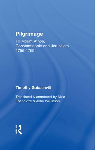 Pilgrimage Timothy Gabashvilis Travels To Mount Athos Constantinople And Jerusalem 17551759 Mzia Ebanoidze John Wilkinson