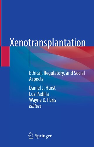 Xenotransplantation Ethical Regulatory And Social Aspects 1st Edition Daniel J Hurst