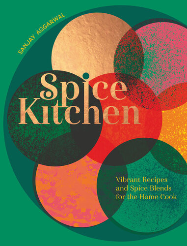 Spice Kitchen Vibrant Recipes And Spice Blends For The Home Cook Sanjay Aggarwal