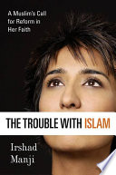 The Trouble With Islam A Muslims Call For Reform In Her Faith 1st Edition Irshad Manji