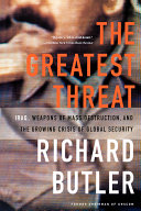 The Greatest Threat Iraq Weapons Of Mass Destruction And The Crisis Of Global Security Richard Butler