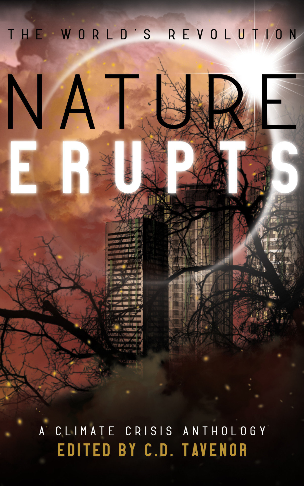 Nature Erupts A Climate Crisis Anthology C D Tavenor Editor