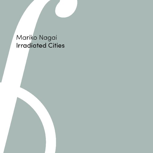 Irradiated Cities Mariko Nagai