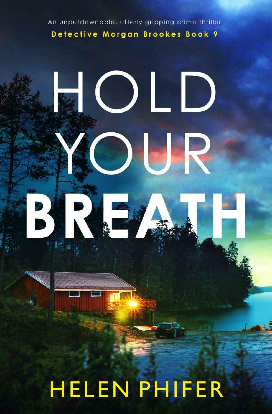 Hold Your Breath An Unputdownable Utterly Gripping Crime Thriller Detective Morgan Brookes Book 9 Helen Phifer