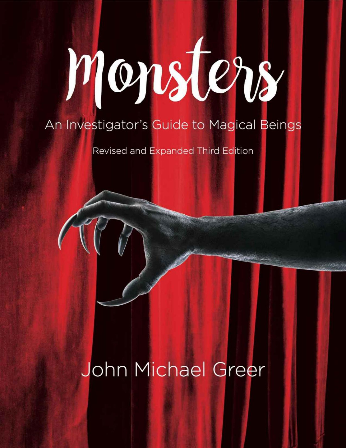 Monsters An Investigators Guide To Magical Beings Third Edition Revised And Expanded 3rd Edition John Michael Greer
