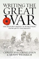 Writing The Great War The Historiography Of World War I From 1918 To The Present Christoph Cornelissen Arndt Weinrich