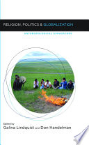 Religion Politics And Globalization Anthropological Approaches 1st Edition Galina Lindquist