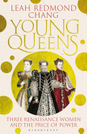 Young Queens Three Renaissance Women And The Price Of Power Leah Redmond Chang