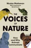 The Voices Of Nature How And Why Animals Communicate Nicolas Mathevon
