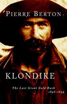 Klondike The Last Great Gold Rush 18961899 1st Edition Pierre Berton