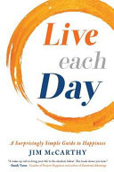 Live Each Day A Surprisingly Simple Guide To Happiness Jim Mccarthy
