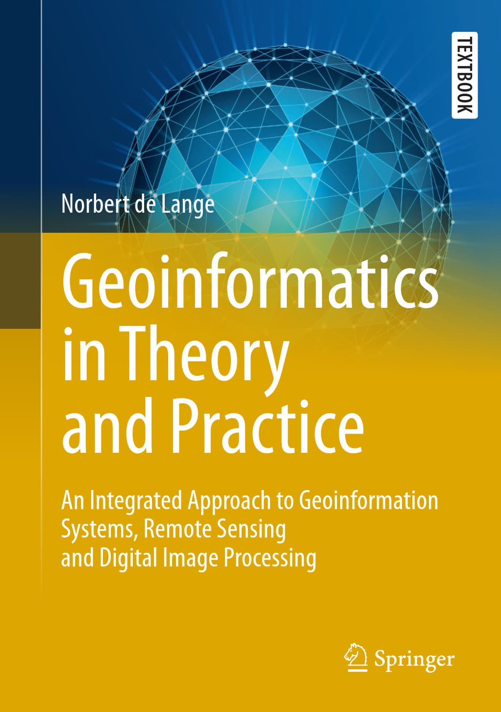 Geoinformatics In Theory And Practice An Integrated Approach To Geoinformation Systems And Digital Image Processing Norbert De Lange