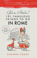 Glam Italia 101 Fabulous Things To Do In Rome Corinna Cooke