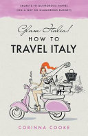 Glam Italia How To Travel Italy Secrets To Glamorous Travel Corinna Cooke