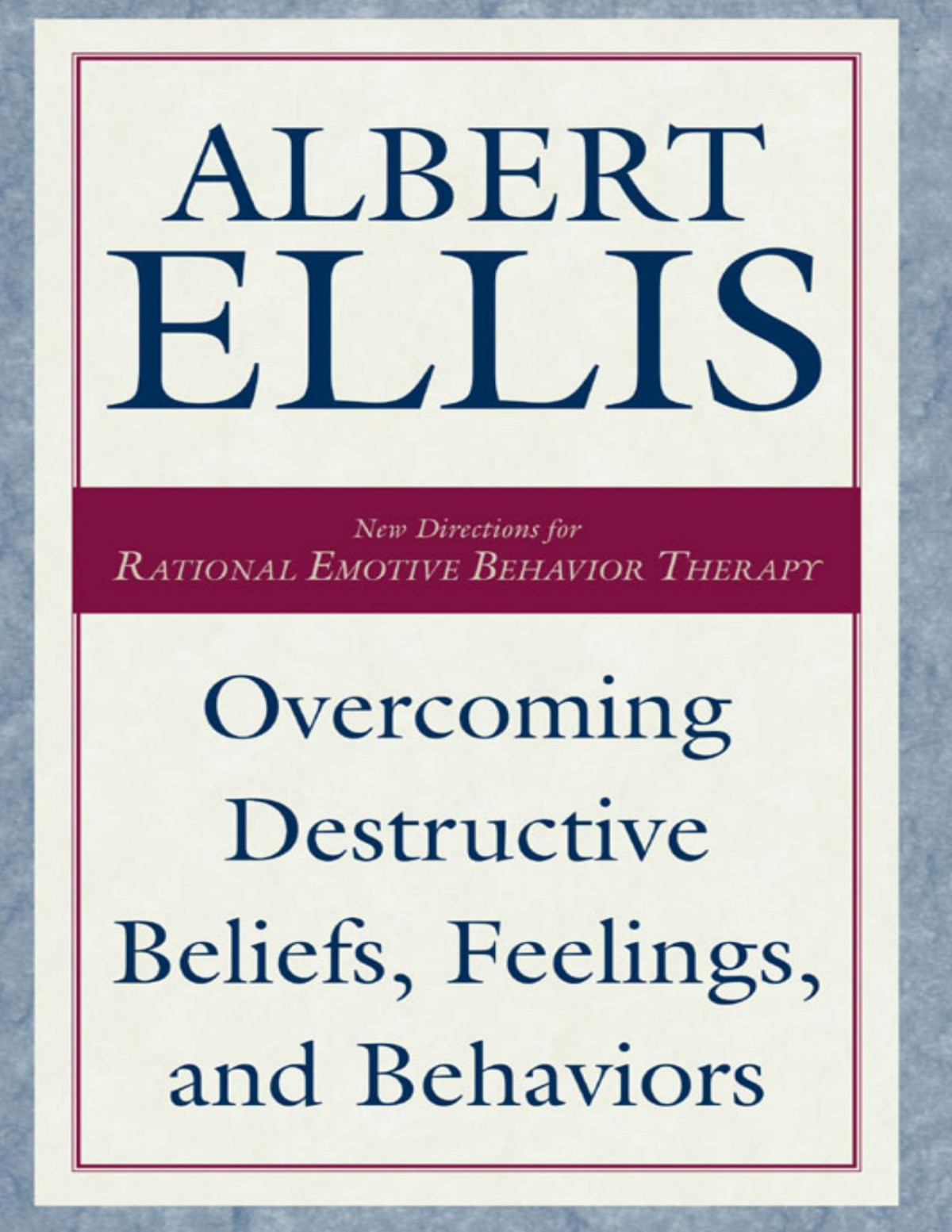 Overcoming Destructive Beliefs Feelings And Behaviors New Directions For Rational Emotive Behavior Therapy Albert Ellis