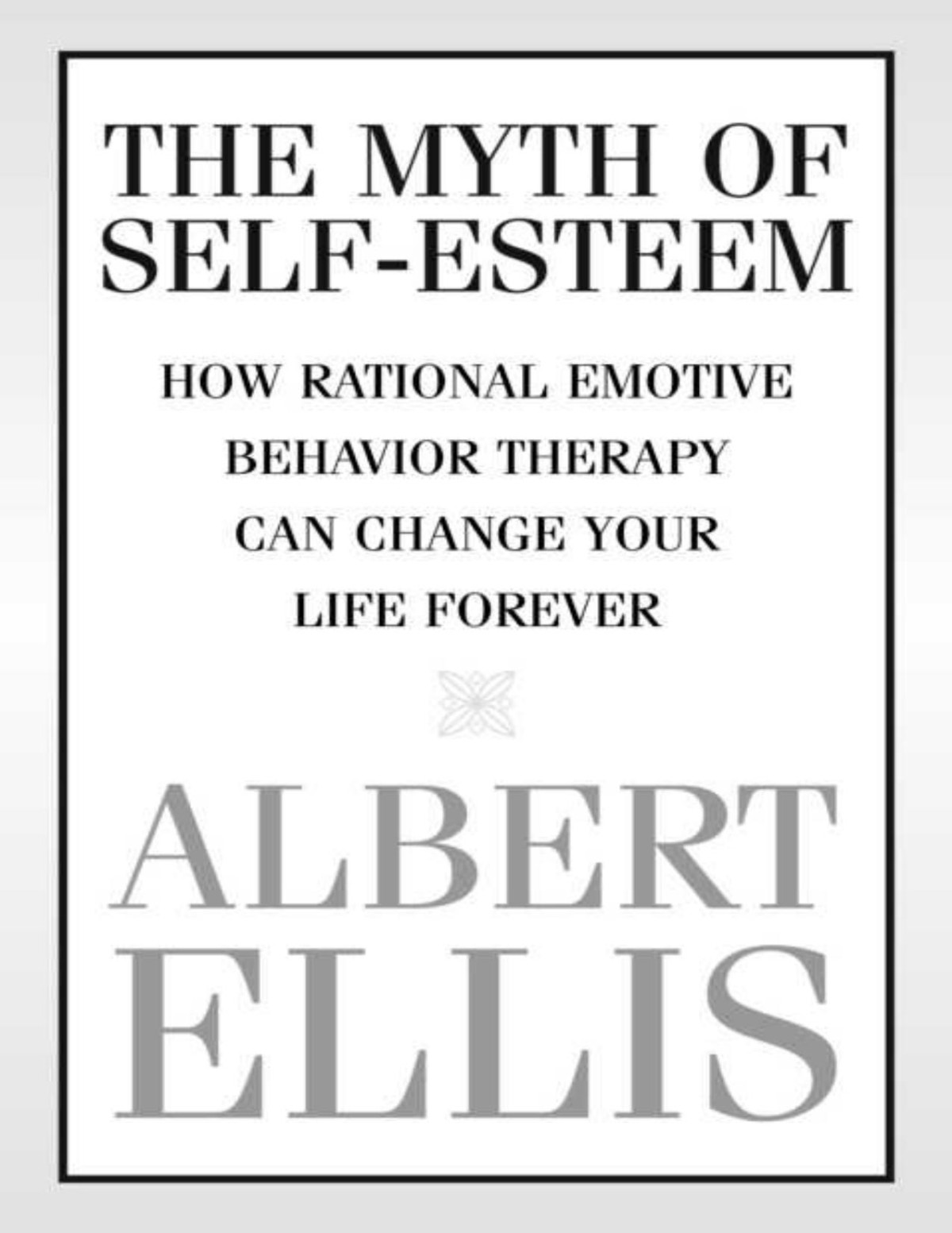 The Myth Of Selfesteem Albert Ellis