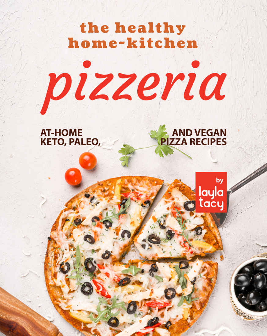 The Healthy Homekitchen Pizzeria Athome Keto Paleo And Vegan Pizza Recipes Layla Tacy