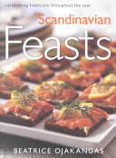 Scandinavian Feasts Celebrating Traditions Throughout The Year Beatrice A Ojakangas