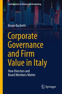 Corporate Governance And Firm Value In Italy How Directors And Board Members Matter Bruno Buchetti