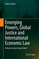Emerging Powers Global Justice And International Economic Law Andreas Buser