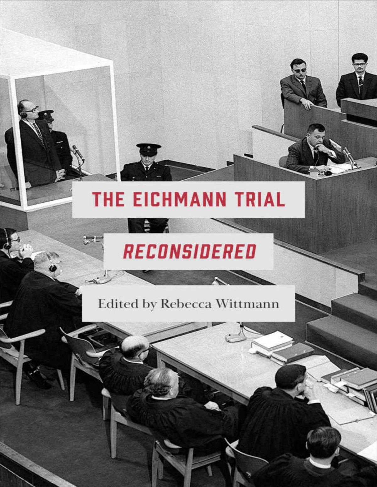 The Eichmann Trial Reconsidered Rebecca Wittmann Editor