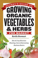 Storeys Guide To Growing Organic Vegetables Herbs For Market 1st Edition Keith Stewart