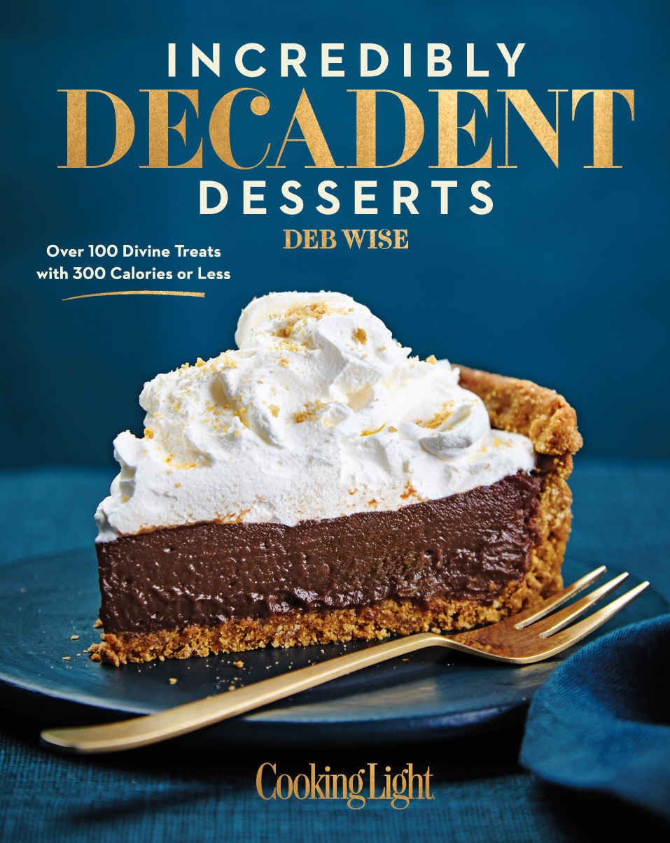 Incredibly Decadent Desserts 100 Divine Treats Under 300 Calories Deb Wise