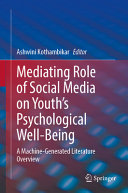 Mediating Role Of Social Media On Youths Psychological Wellbeing A Machinegenerated Literature Overview Ashwini Kothambikar