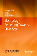 Electroslag Remelting Towards Clean Steel Chengbin Shi Jing Li