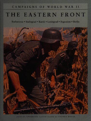The Eastern Front Barbarossa Stalingrad Kursk Leningrad Bagration Berlin Campaigns Of World War Ii Reprint Duncan Anderson