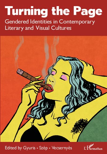 Turning The Page Gendered Identities In Contemporary Literary And Visual Cultures Kata Gyuris Eszter Szp Dra Vecsernys