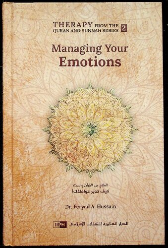 Managing Your Emotions Therapy From The Quran And Sunnah Series Ii 1st Edition Feryad A Hussain