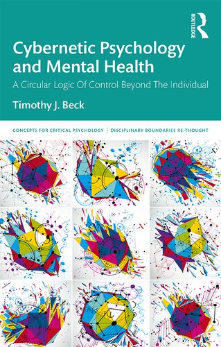Cybernetic Psychology And Mental Health A Circular Logic Of Control Beyond The Individual Concepts For Critical Psychology 1st Edition Timothy J Beck