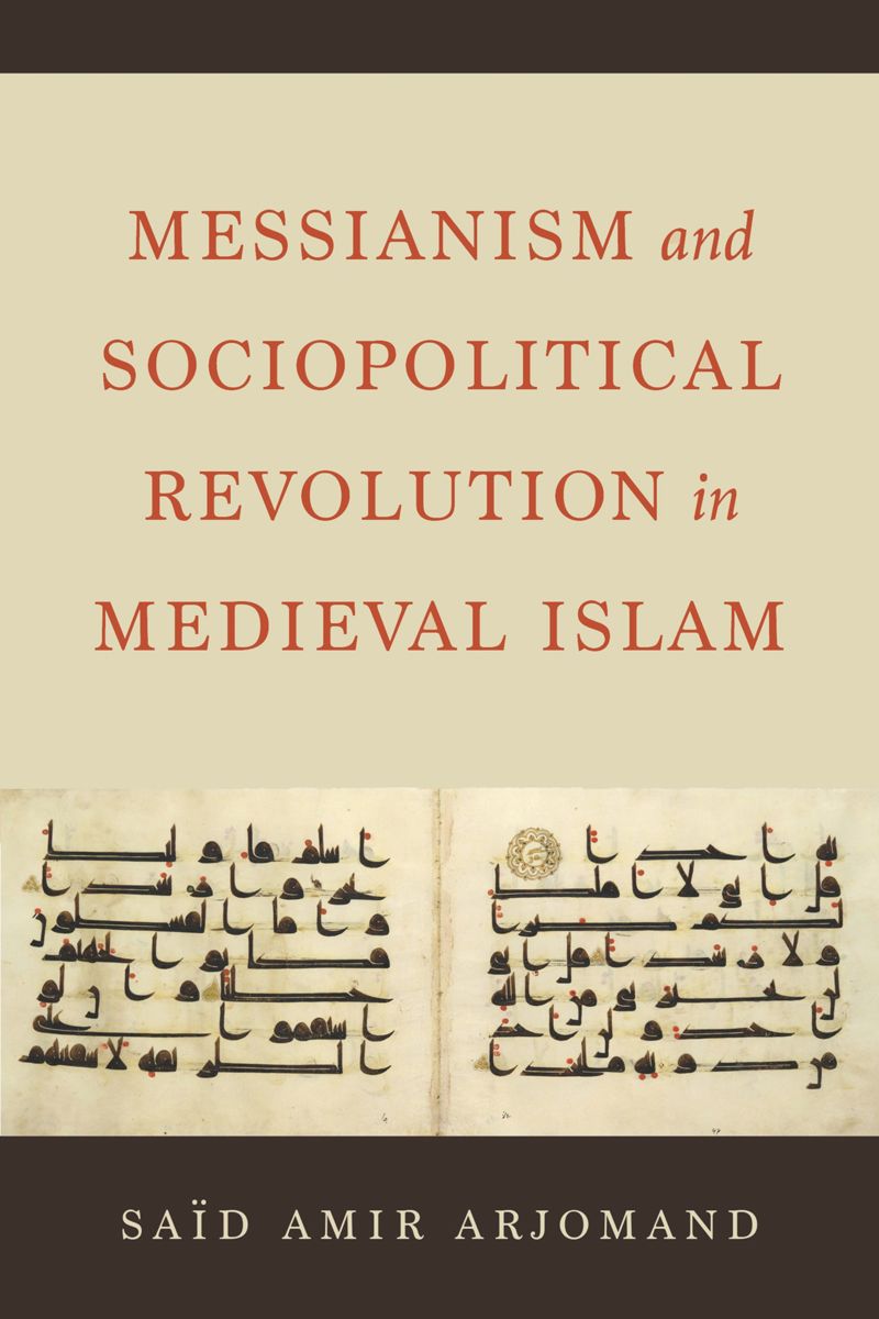Messianism And Sociopolitical Revolution In Medieval Islam 1st Edition Said Amir Arjomand