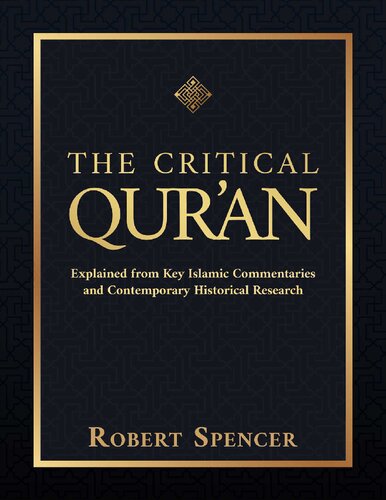 The Critical Quran Explained From Key Islamic Commentaries And Contemporary Historical Research Robert Spencer