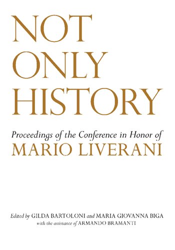 Not Only History Proceedings Of The Conference In Honor Of Mario Liverani Held In Sapienzauniversit Di Roma Dipartimento Di Scienze Dellantichit 2021 April 2009 Illustrated Gilda Bartolini Editor