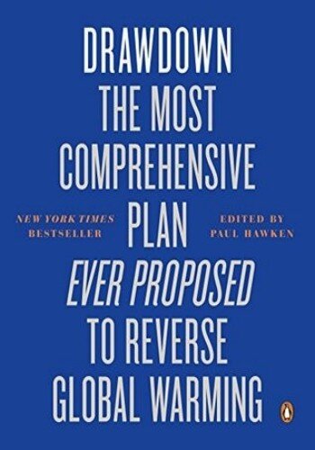 Drawdown The Most Comprehensive Plan Ever Proposed To Reverse Global Warming Paul Hawken