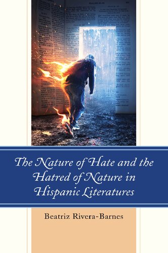 The Nature Of Hate And The Hatred Of Nature In Hispanic Literatures Beatriz Riverabarnes
