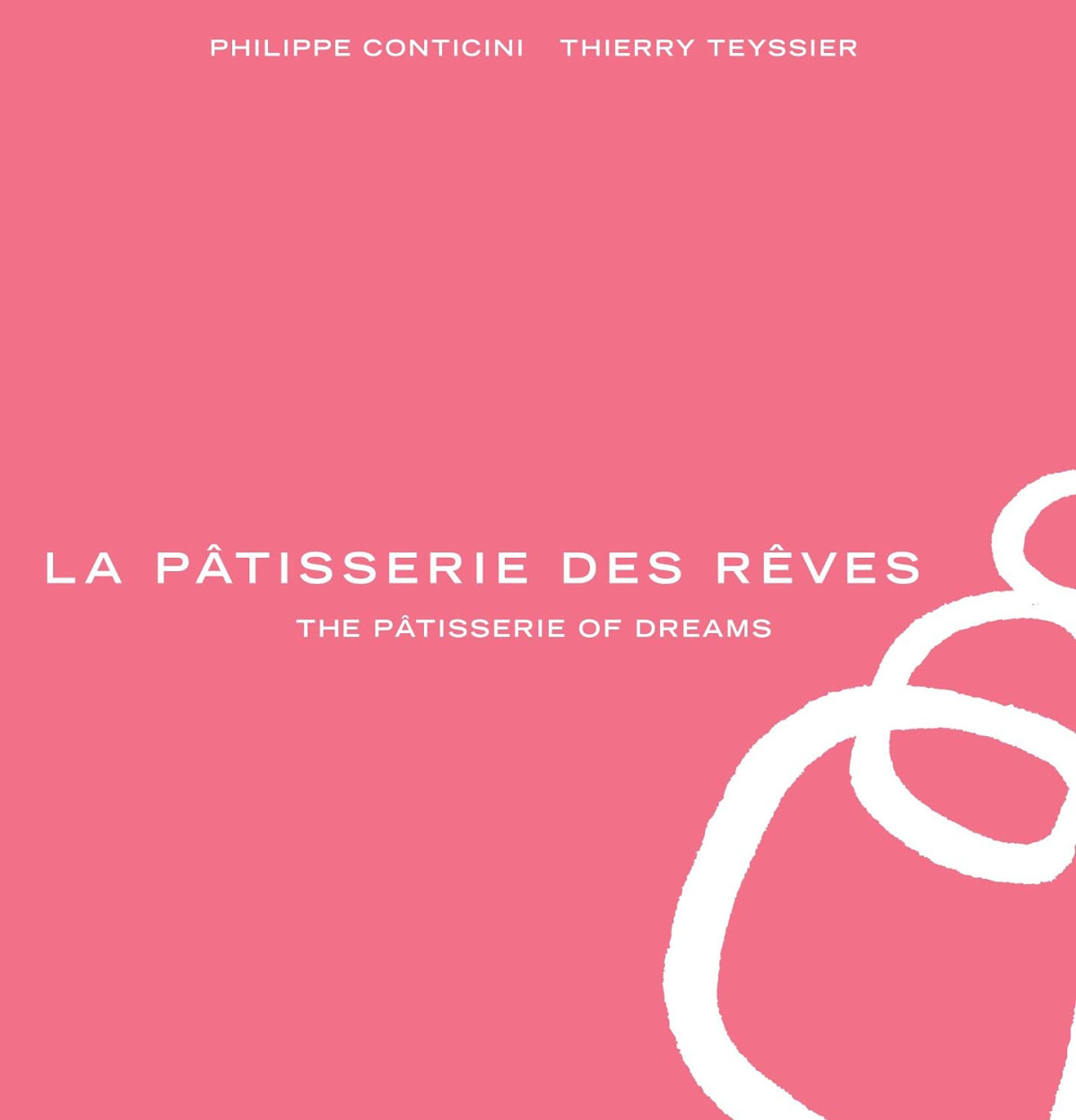 La Ptisserie Des Reves The Ptisserie Of Dreams Philippe Conticini