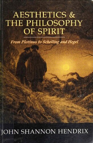 Aesthetics The Philosophy Of Spirit From Plotinus To Schelling And Hegel John Shannon Hendrix