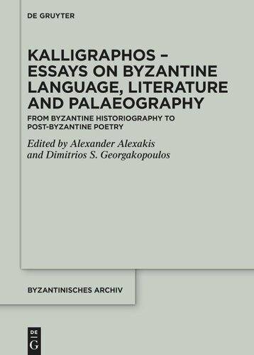 Kalligraphos Essays On Byzantine Language Literature And Palaeography Alexander Alexakis